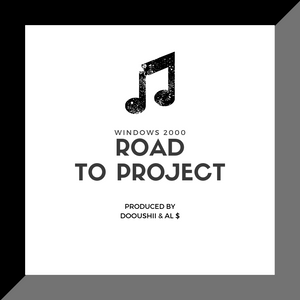 ROAD TO PROJECT - WINDOWS 2000 (Produced by DoouShii & Al $)